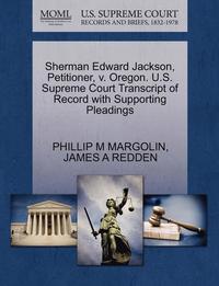 bokomslag Sherman Edward Jackson, Petitioner, V. Oregon. U.S. Supreme Court Transcript of Record with Supporting Pleadings