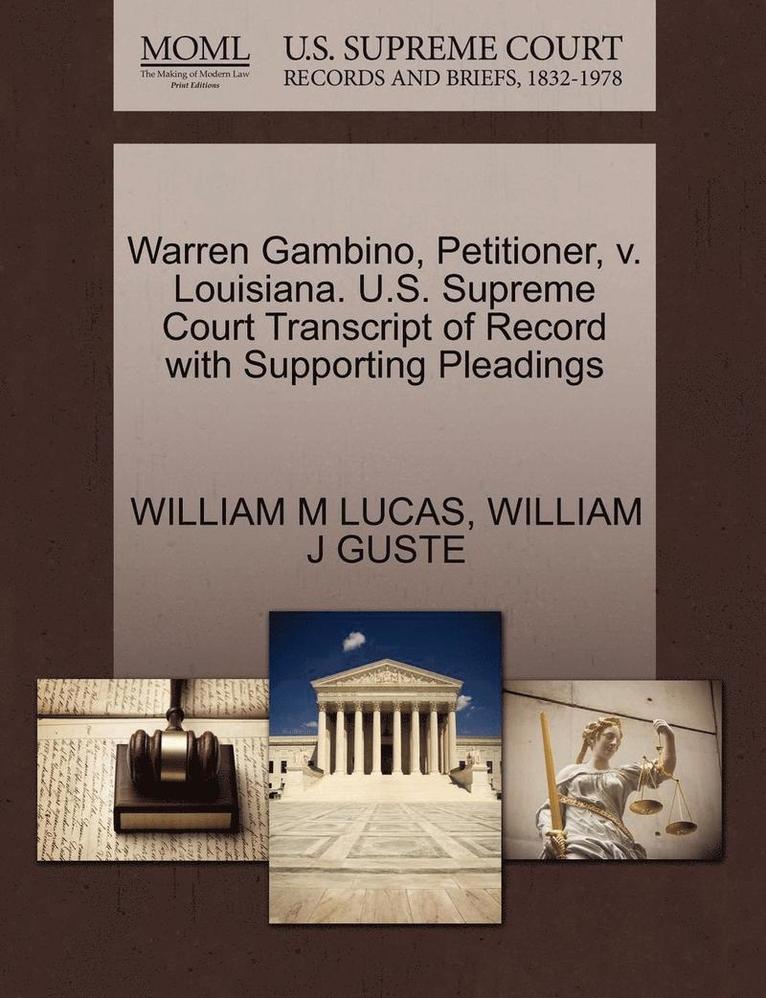 William M Lucas, William J Guste, William M. Lucas, William J. Guste, WILLIAM M LUCAS, WILLIAM J GUSTE - Warren Gambino, Petitioner, V. Louisiana. U.S. Supreme Court Transcript of Record with Supporting Pleadings, Häftad