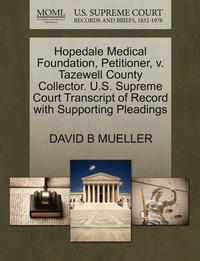 bokomslag Hopedale Medical Foundation, Petitioner, V. Tazewell County Collector. U.S. Supreme Court Transcript of Record with Supporting Pleadings