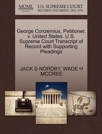 bokomslag George Conzemius, Petitioner, V. United States. U.S. Supreme Court Transcript of Record with Supporting Pleadings