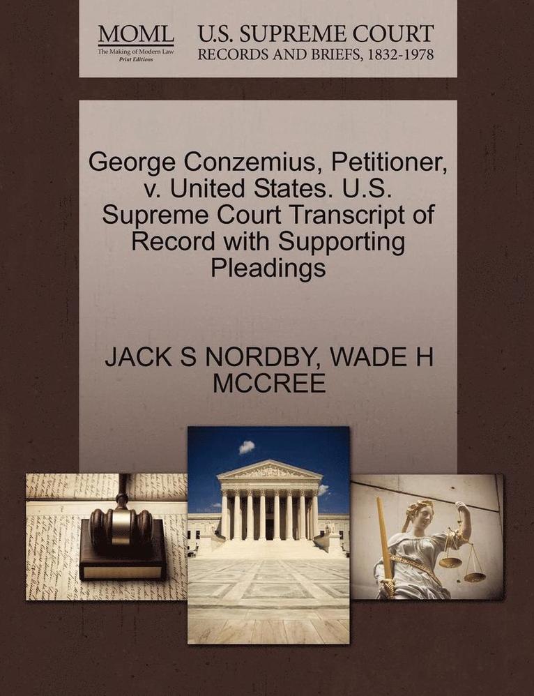 George Conzemius, Petitioner, V. United States. U.S. Supreme Court Transcript of Record with Supporting Pleadings 1
