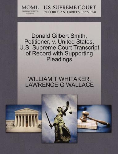 bokomslag Donald Gilbert Smith, Petitioner, V. United States. U.S. Supreme Court Transcript of Record with Supporting Pleadings