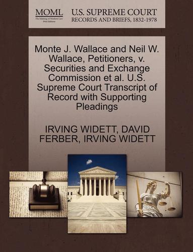 bokomslag Monte J. Wallace and Neil W. Wallace, Petitioners, V. Securities and Exchange Commission et al. U.S. Supreme Court Transcript of Record with Supportin