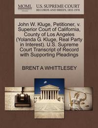 bokomslag John W. Kluge, Petitioner, V. Superior Court of California, County of Los Angeles (Yolanda G. Kluge, Real Party in Interest). U.S. Supreme Court Transcript of Record with Supporting Pleadings