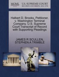 bokomslag Halbert D. Brooks, Petitioner, V. Washington Terminal Company. U.S. Supreme Court Transcript of Record with Supporting Pleadings