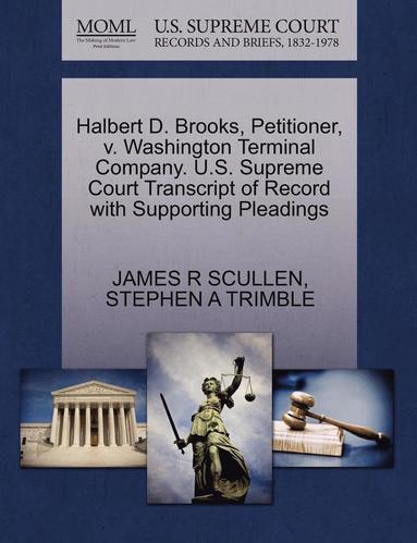 bokomslag Halbert D. Brooks, Petitioner, V. Washington Terminal Company. U.S. Supreme Court Transcript of Record with Supporting Pleadings