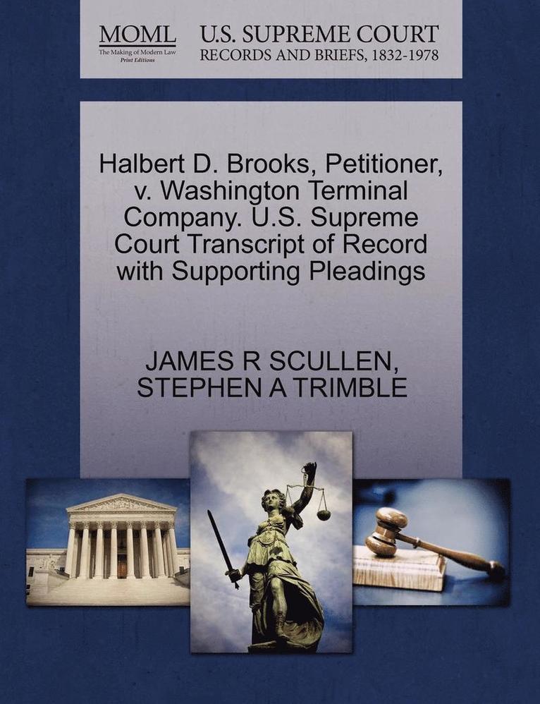 Halbert D. Brooks, Petitioner, V. Washington Terminal Company. U.S. Supreme Court Transcript of Record with Supporting Pleadings 1