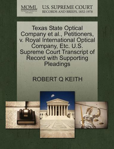 bokomslag Texas State Optical Company Et Al., Petitioners, V. Royal International Optical Company, Etc. U.S. Supreme Court Transcript of Record with Supporting Pleadings