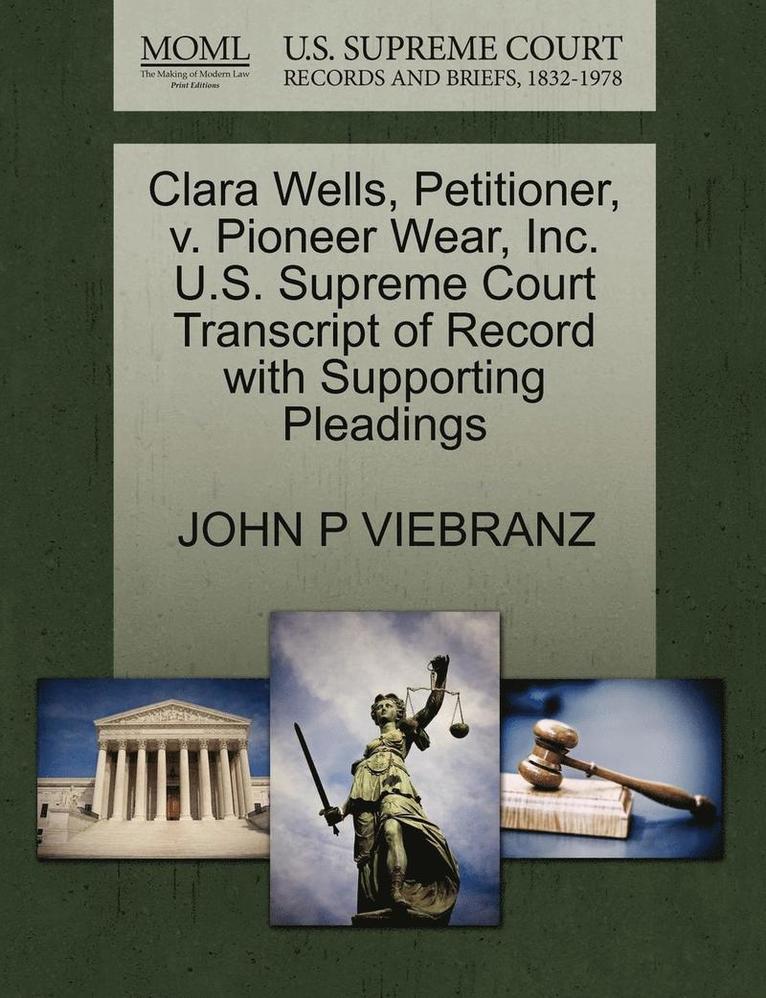 Clara Wells, Petitioner, V. Pioneer Wear, Inc. U.S. Supreme Court Transcript of Record with Supporting Pleadings 1