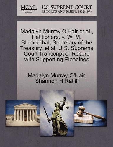 bokomslag Madalyn Murray O'Hair Et Al., Petitioners, V. W. M. Blumenthal, Secretary of the Treasury, Et Al. U.S. Supreme Court Transcript of Record with Supporting Pleadings