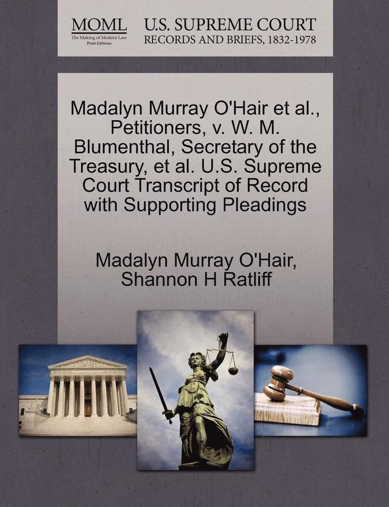 Madalyn Murray O'Hair Et Al., Petitioners, V. W. M. Blumenthal, Secretary of the Treasury, Et Al. U.S. Supreme Court Transcript of Record with Supporting Pleadings 1