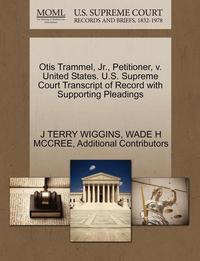 bokomslag Otis Trammel, JR., Petitioner, V. United States. U.S. Supreme Court Transcript of Record with Supporting Pleadings