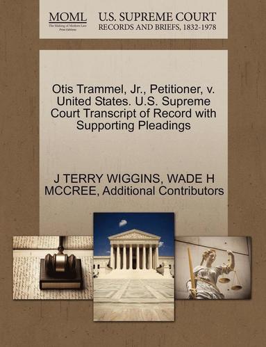 bokomslag Otis Trammel, JR., Petitioner, V. United States. U.S. Supreme Court Transcript of Record with Supporting Pleadings