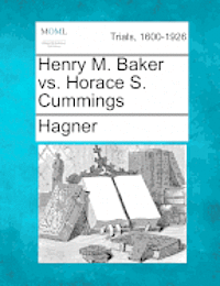 bokomslag Henry M. Baker vs. Horace S. Cummings