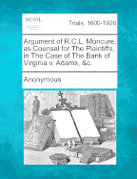 bokomslag Argument of R.C.L. Moncure, as Counsel for the Plaintiffs, in the Case of the Bank of Virginia V. Adams, &c.