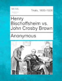 bokomslag Henry Bischoffsheim vs. John Crosby Brown