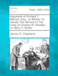 bokomslag Argument of Richard T. Merrick, Esq., on Motion to Vacate the Service in the Case of Charles W. Woolley vs. Benj, F. Butler