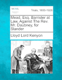 bokomslag Mead, Esq. Barrister at Law, Against the Rev. Mr. Daubney, for Slander