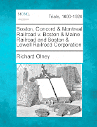 bokomslag Boston, Concord & Montreal Railroad V. Boston & Maine Railroad and Boston & Lowell Railroad Corporation