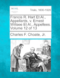 bokomslag Francis R. Hart Et Al., Appellants, v. Ernest Wiltsee Et Al., Appellees. Volume 12 of 13