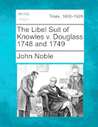 The Libel Suit of Knowles V. Douglass 1748 and 1749 1