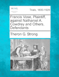 bokomslag Francis Vose, Plaintiff, Against Nathaniel A. Cowdrey and Others, Defendants