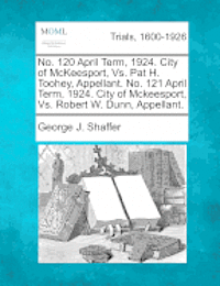 George J Shaffer, George J. Shaffer - No. 120 April Term, 1924. City of McKeesport, vs. Pat H. Toohey, Appellant. No. 121 April Term, 1924. City of McKeesport, vs. Robert W. Dunn, Appellant., Häftad