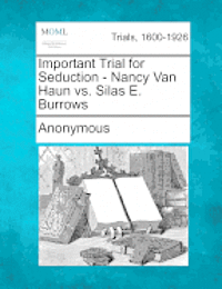 bokomslag Important Trial for Seduction - Nancy Van Haun vs. Silas E. Burrows