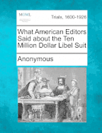 bokomslag What American Editors Said about the Ten Million Dollar Libel Suit