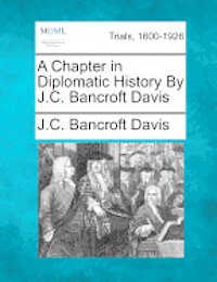 bokomslag A Chapter in Diplomatic History by J.C. Bancroft Davis