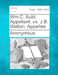 bokomslag Wm.C. Auld, Appellant, vs. J.B. Walton, Appellee