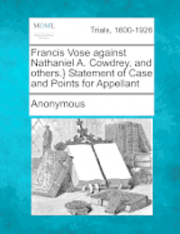 bokomslag Francis Vose Against Nathaniel A. Cowdrey, and Others.} Statement of Case and Points for Appellant