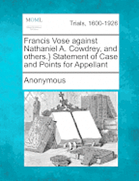 Francis Vose Against Nathaniel A. Cowdrey, and Others.} Statement of Case and Points for Appellant 1