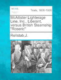 bokomslag McAllister Lighterage Line, Inc., Libelant, Versus British Steamship Roseric