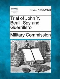 bokomslag Trial of John Y. Beall, Spy and Guerrillero