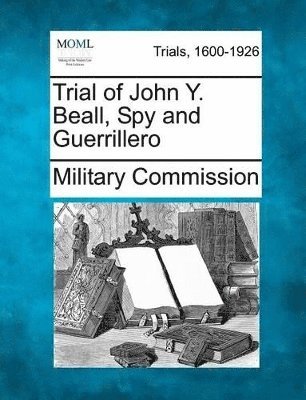 bokomslag Trial of John Y. Beall, Spy and Guerrillero