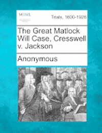 Anonymous - The Great Matlock Will Case, Cresswell V. Jackson, Häftad