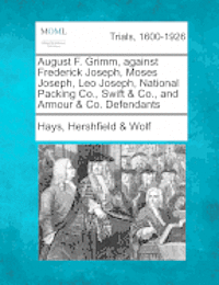 August F. Grimm, Against Frederick Joseph, Moses Joseph, Leo Joseph, National Packing Co., Swift & Co., and Armour & Co. Defendants