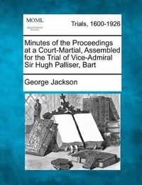 bokomslag Minutes of the Proceedings at a Court-Martial, Assembled for the Trial of Vice-Admiral Sir Hugh Palliser, Bart