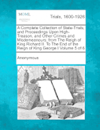 bokomslag A Complete Collection of State-Trials, and Proceedings Upon High-Treason, and Other Crimes and Misdemeanours; from The Reigh of King Richard II. To The End of the Reign of King George I Volume 5 of 6
