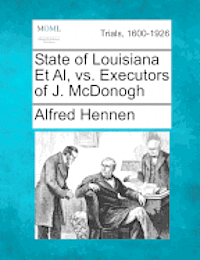 Alfred Hennen - State of Louisiana et al, vs. Executors of J. McDonogh, Häftad