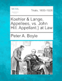 bokomslag Koehler & Lange, Appellees, vs. John Hill. Appellant.} at Law