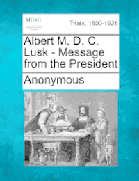 Anonymous - Albert M. D. C. Lusk - Message from the President, Häftad