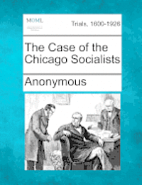 bokomslag The Case of the Chicago Socialists