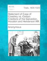 bokomslag Statement of Case of Cowdrey vs. Certain Creditors of the Galveston, Houston and Henderson RR.