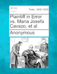 bokomslag Plaintiff in Error vs. Maria Josefa Cavazo, et al