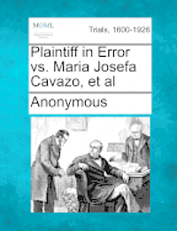 Anonymous - Plaintiff in Error vs. Maria Josefa Cavazo, et al, Häftad