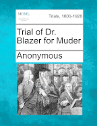 Trial of Dr. Blazer for Muder 1