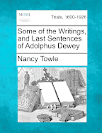 Some of the Writings, and Last Sentences of Adolphus Dewey 1