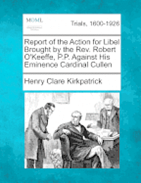 bokomslag Report of the Action for Libel Brought by the Rev. Robert O'Keeffe, P.P. Against His Eminence Cardinal Cullen